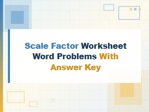 Scale Factor Word Problems and Solutions