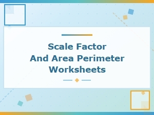 Applying Scale Factors to Area and Perimeter Worksheets