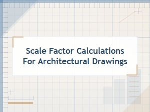 Understanding Architectural Scale Factor Calculations
