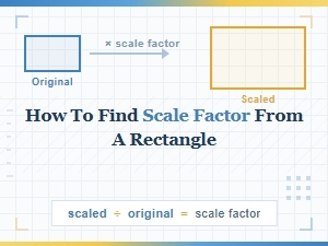 A Guide to Calculating Scale Factor for Rectangles